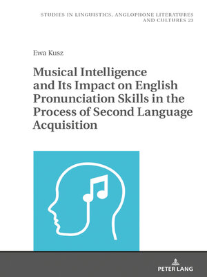cover image of Musical Intelligence and Its Impact on English Pronunciation Skills in the Process of Second Language Acquisition
